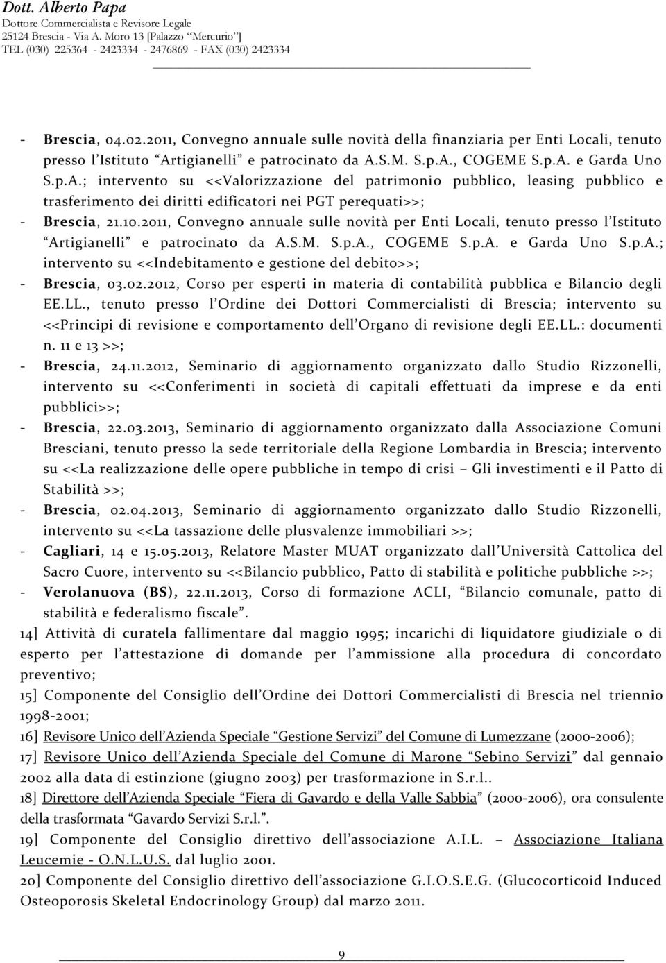 10.2011, Convegno annuale sulle novità per Enti Locali, tenuto presso l Istituto Artigianelli e patrocinato da A.S.M. S.p.A., COGEME S.p.A. e Garda Uno S.p.A.; intervento su <<Indebitamento e gestione del debito>>; - Brescia, 03.