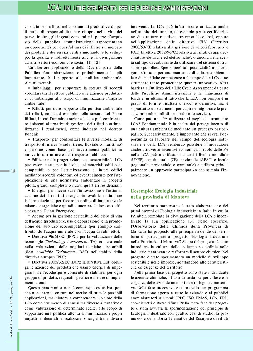 lo sviluppo, la qualità e indirettamente anche la divulgazione ad altri settori economici e sociali [11-12].