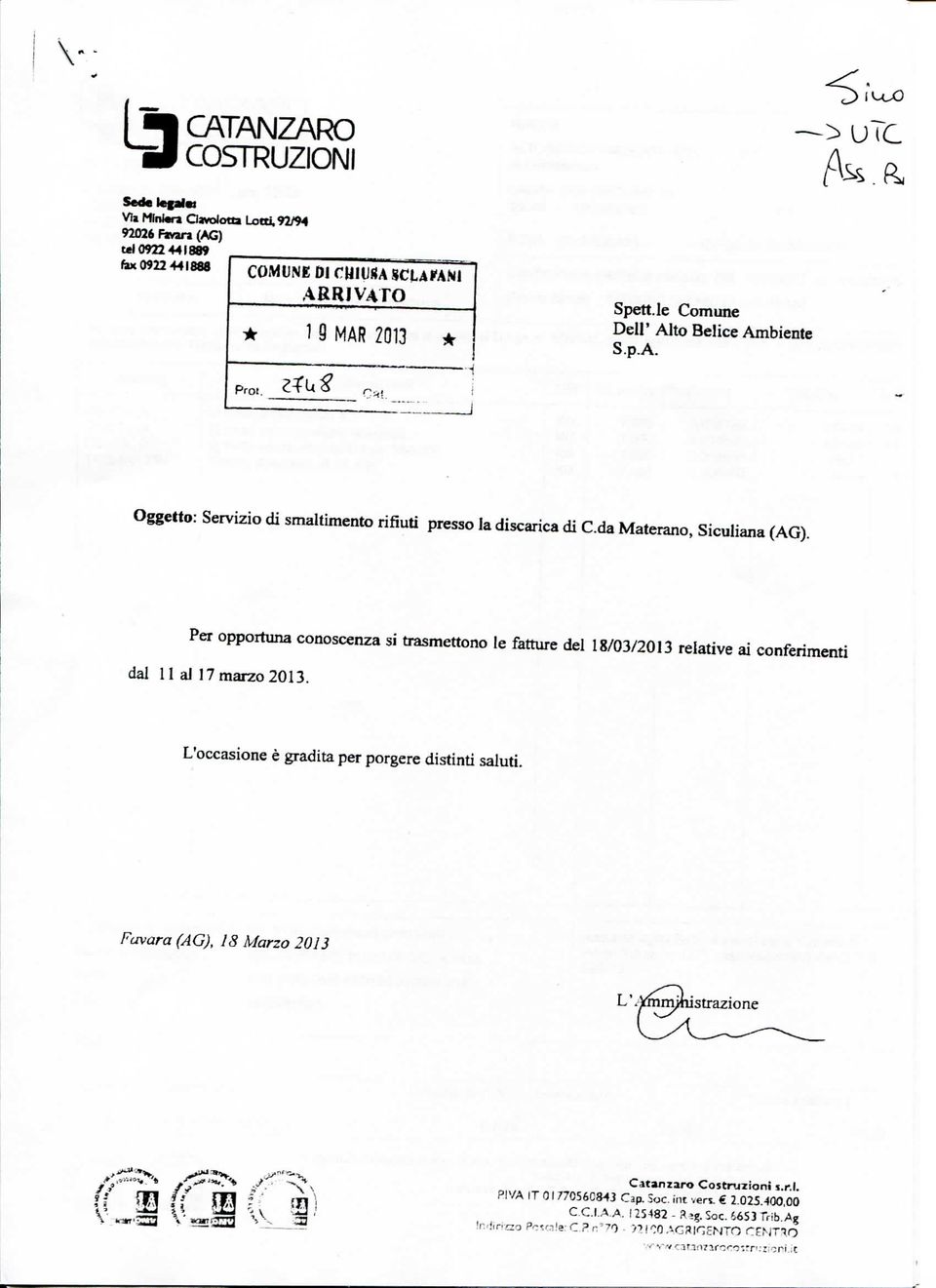 Per opportuna conoscenza si trasmettono le fatture dei 18/03/2013 relative ai conferimenti dal 11 al 17 marzo 2013. L'occasione è gradita per porgere distinti saiuti.