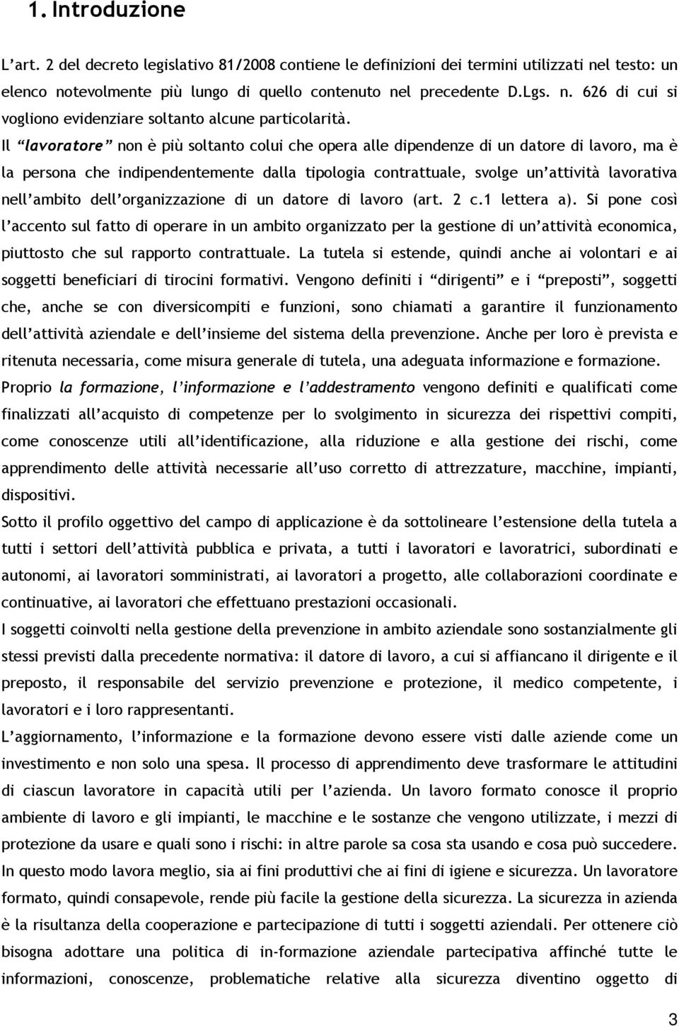 dell organizzazione di un datore di lavoro (art. 2 c.1 lettera a).