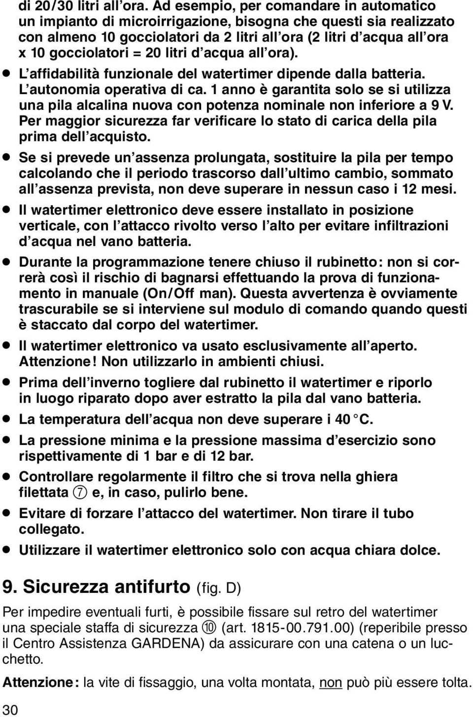 20 litri d acqua all ora).. L affidabilità funzionale del watertimer dipende dalla batteria. L autonomia operativa di ca.