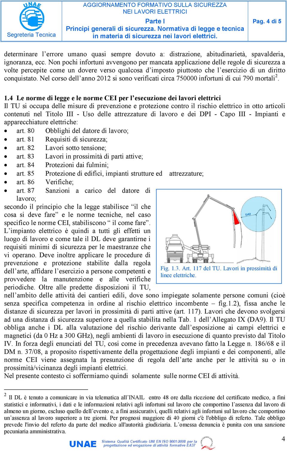 Nel corso dell anno 2012 si sono verificati circa 750000 infortuni di cui 790 mortali 2. 1.