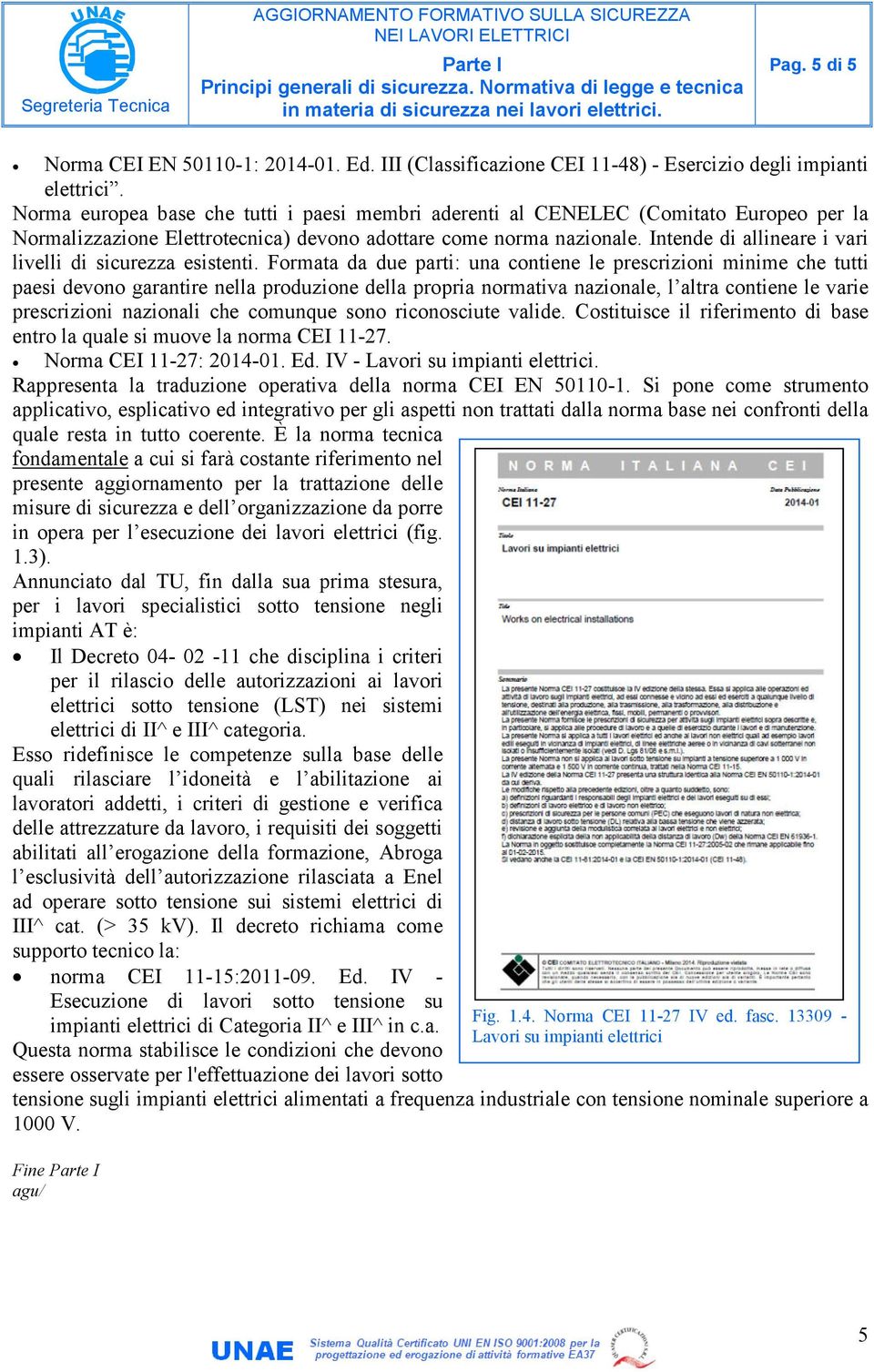 Intende di allineare i vari livelli di sicurezza esistenti.