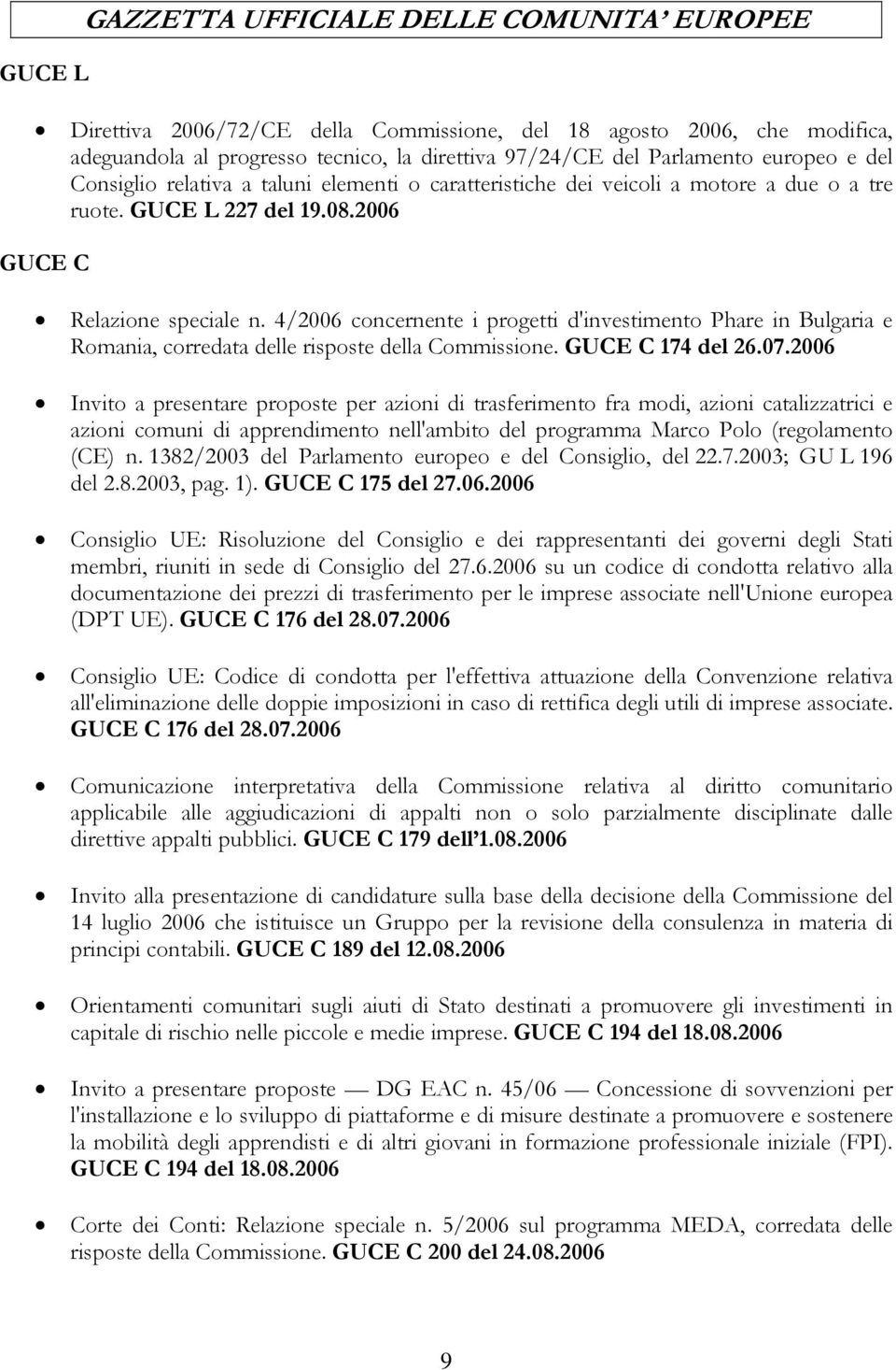 4/2006 concernente i progetti d'investimento Phare in Bulgaria e Romania, corredata delle risposte della Commissione. GUCE C 174 del 26.07.