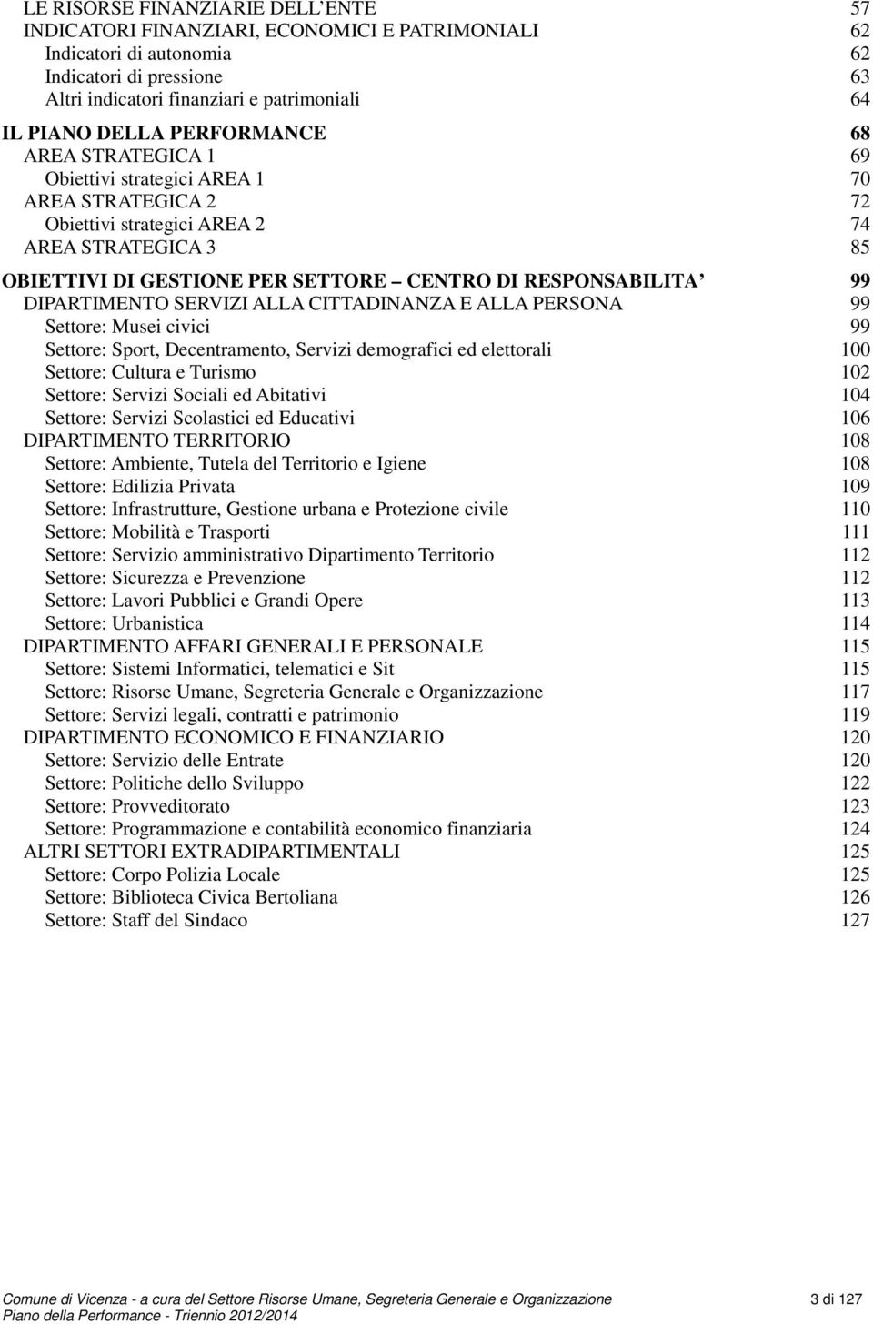 DIPARTIMENTO SERVIZI ALLA CITTADINANZA E ALLA PERSONA 99 Settore: Musei civici 99 Settore: Sport, Decentramento, Servizi demografici ed elettorali 100 Settore: Cultura e Turismo 102 Settore: Servizi