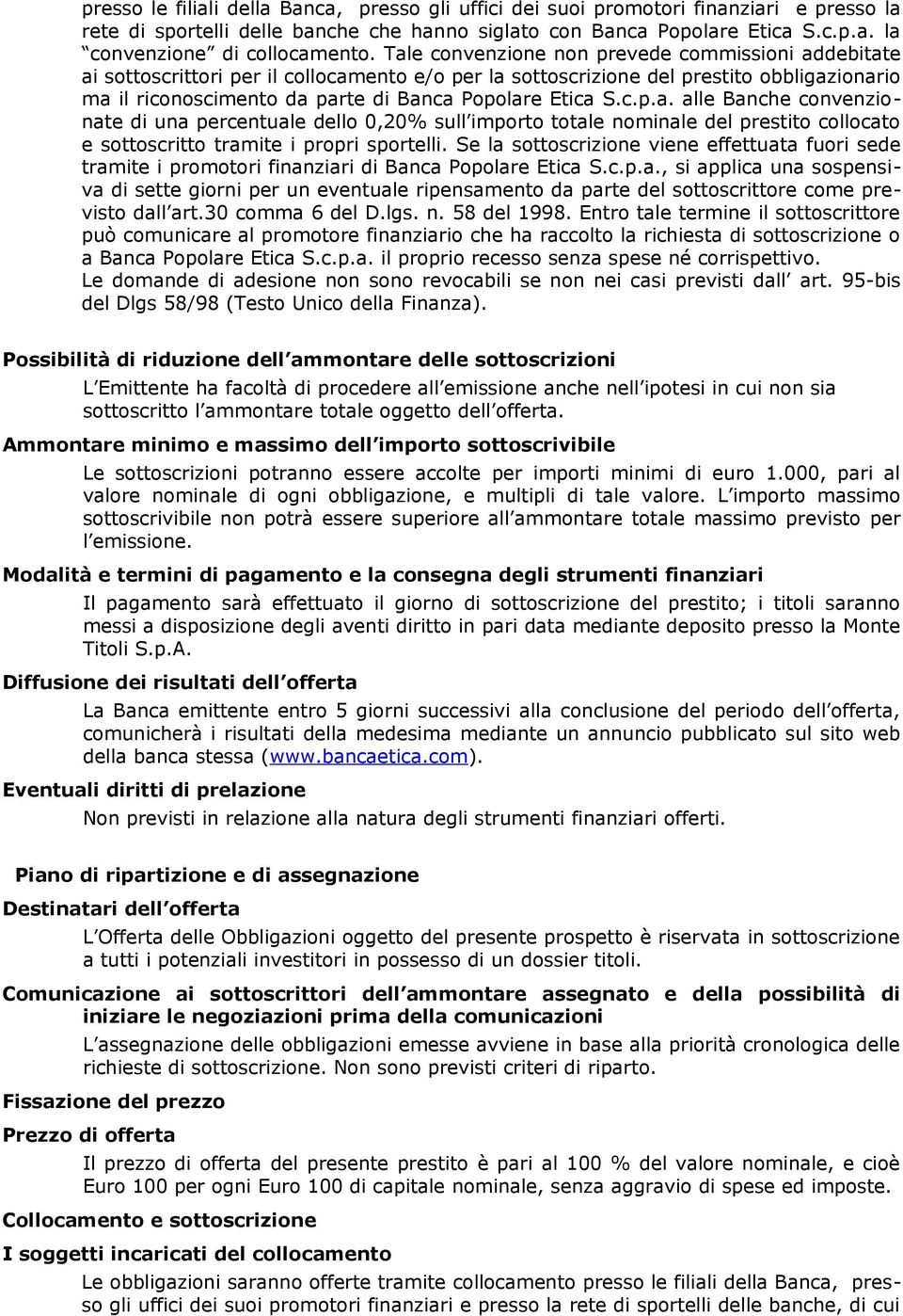 S.c.p.a. alle Banche convenzionate di una percentuale dello 0,20% sull importo totale nominale del prestito collocato e sottoscritto tramite i propri sportelli.