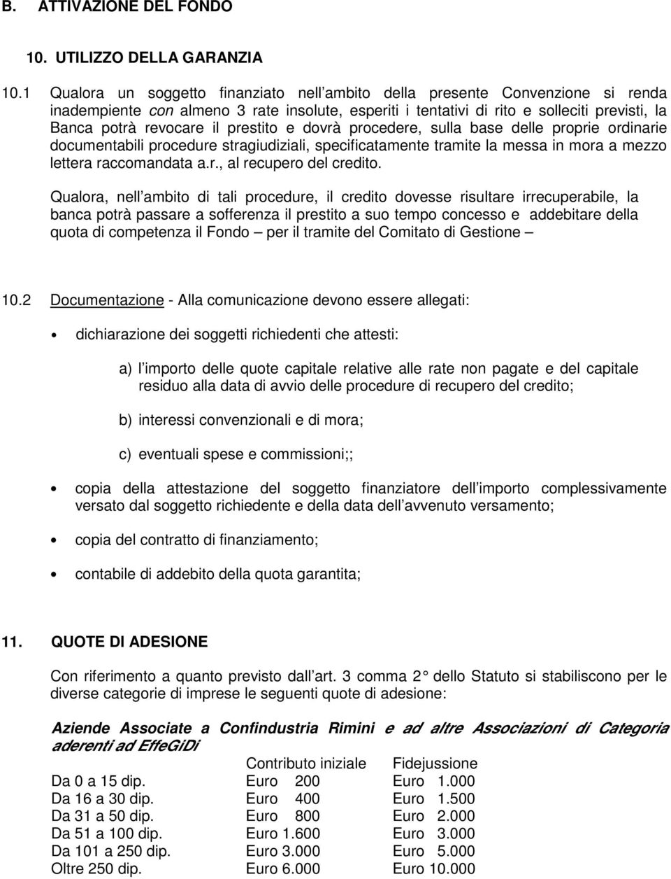 prestito e dovrà procedere, sulla base delle proprie ordinarie documentabili procedure stragiudiziali, specificatamente tramite la messa in mora a mezzo lettera raccomandata a.r., al recupero del credito.