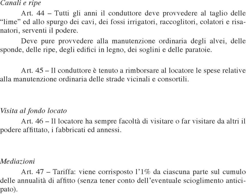 45 Il conduttore è tenuto a rimborsare al locatore le spese relative alla manutenzione ordinaria delle strade vicinali e consortili. Visita al fondo locato Art.