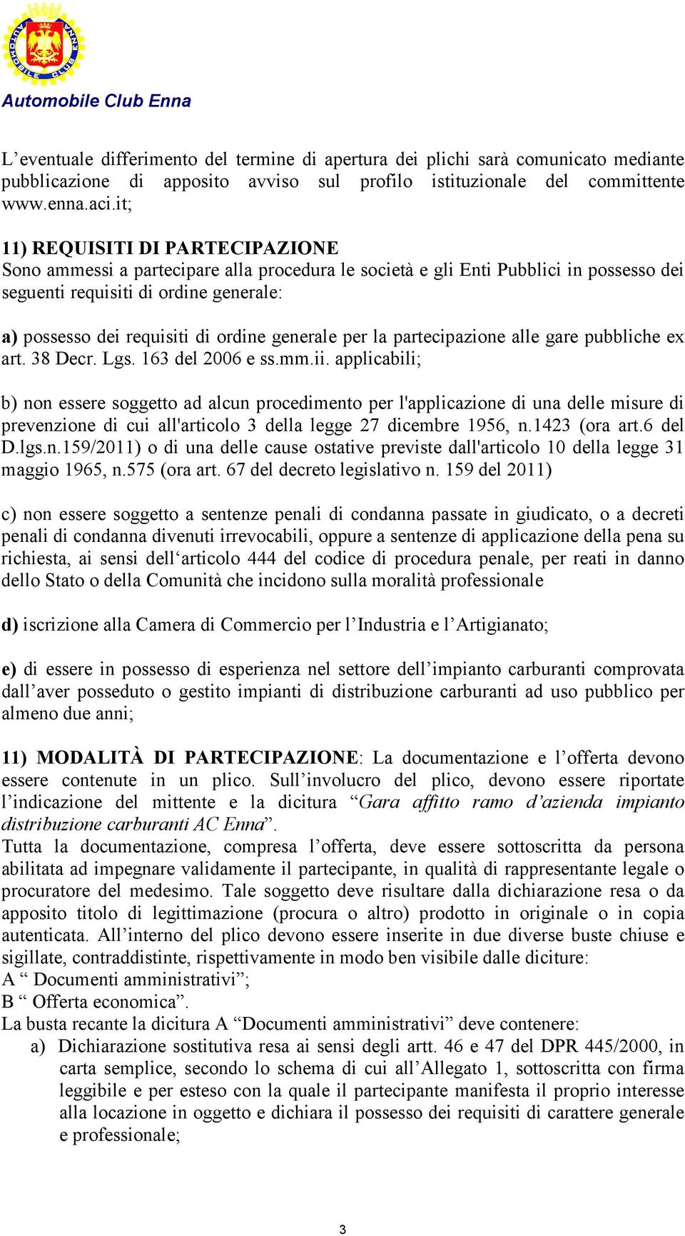 generale per la partecipazione alle gare pubbliche ex art. 38 Decr. Lgs. 163 del 2006 e ss.mm.ii.