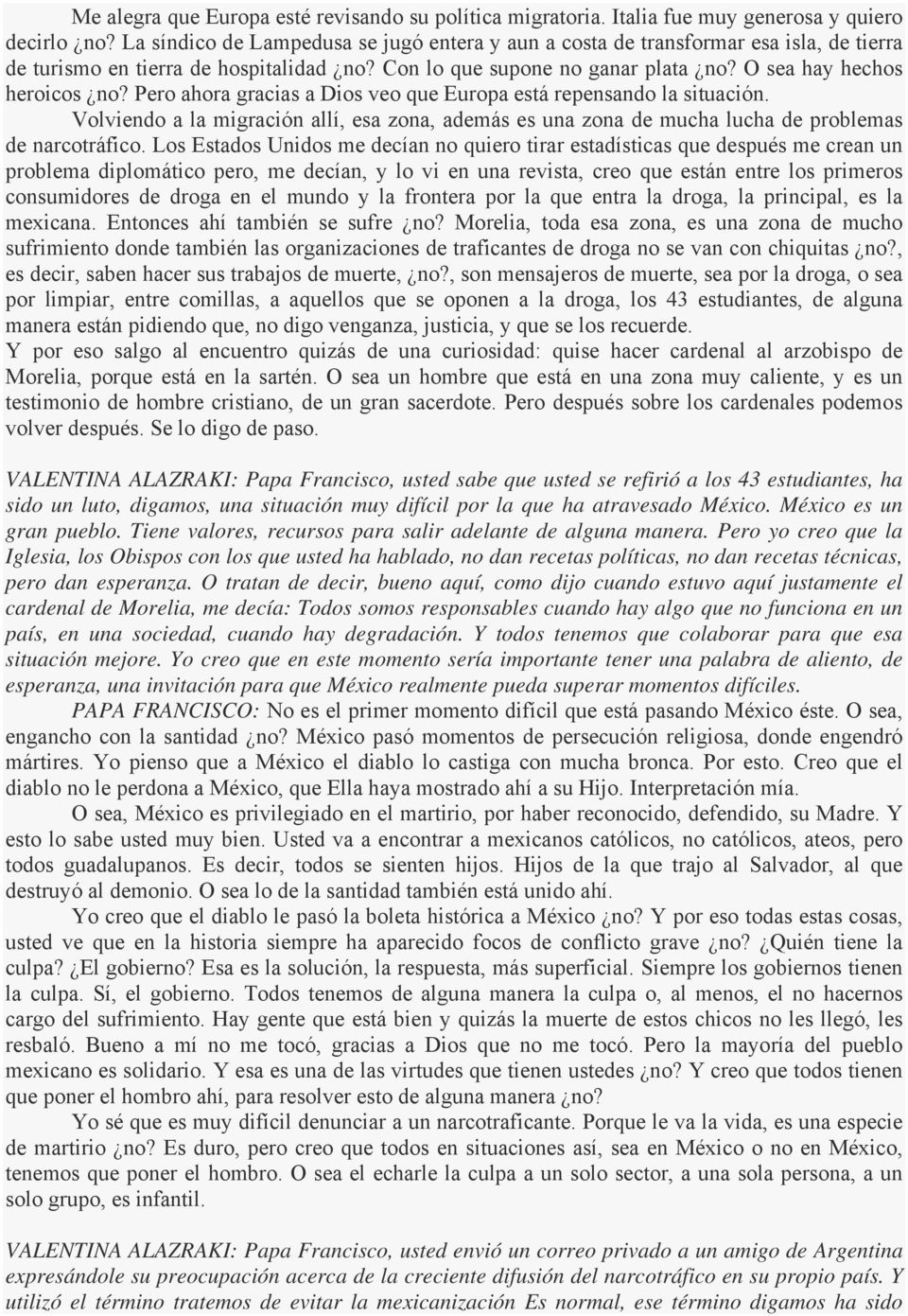 Pero ahora gracias a Dios veo que Europa está repensando la situación. Volviendo a la migración allí, esa zona, además es una zona de mucha lucha de problemas de narcotráfico.