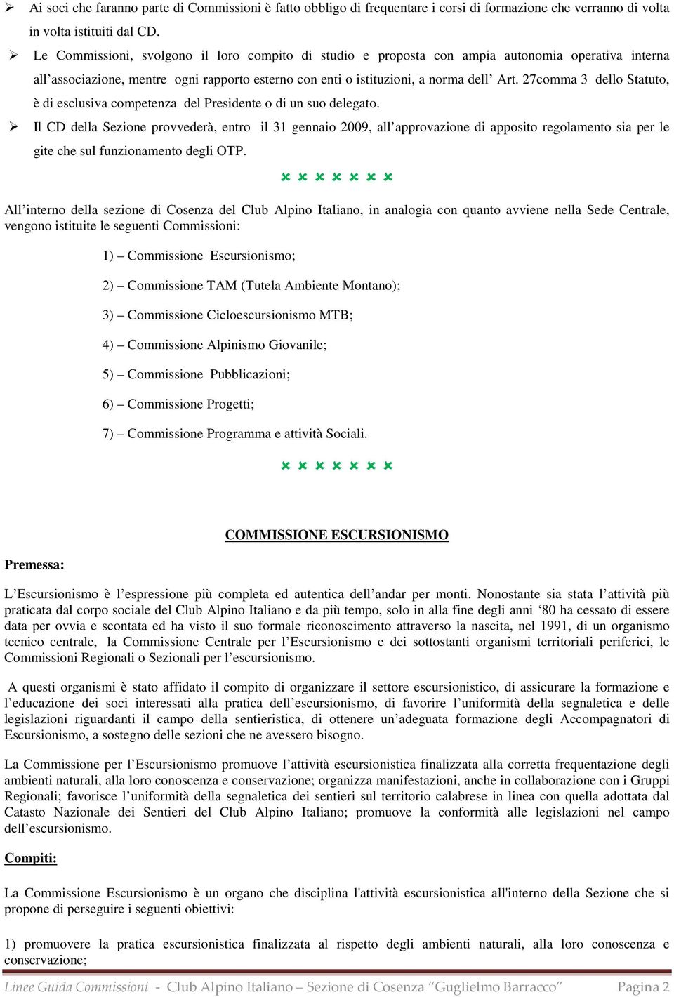 27comma 3 dello Statuto, è di esclusiva competenza del Presidente o di un suo delegato.