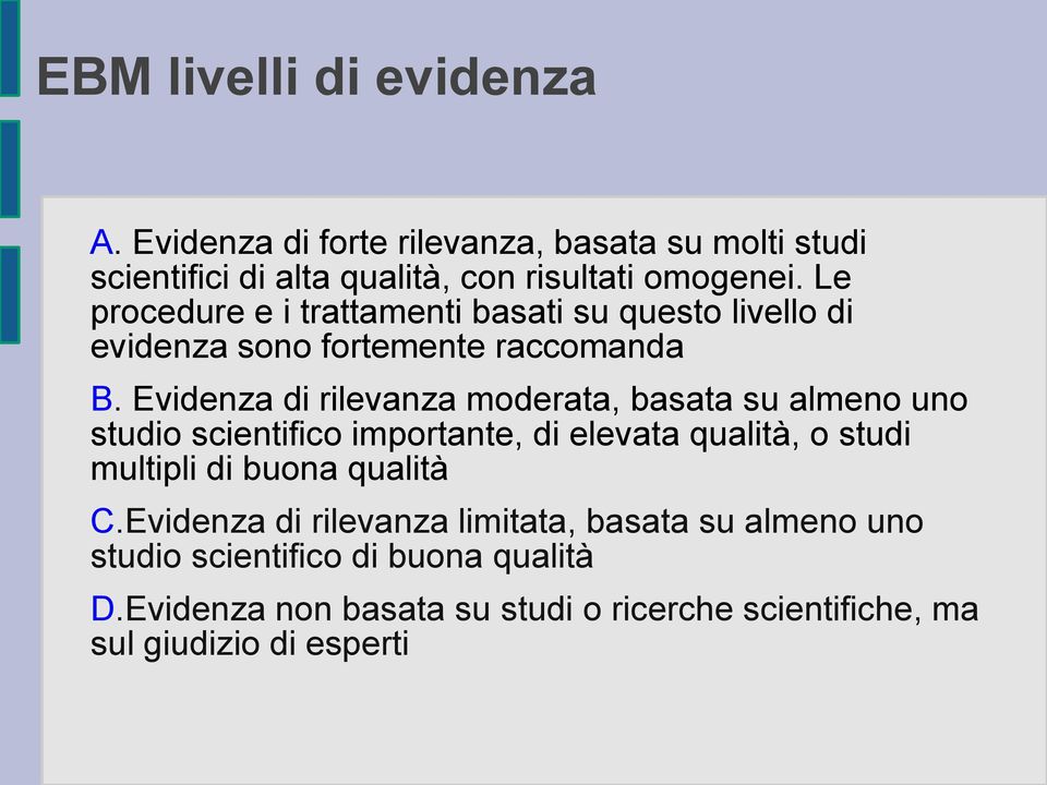 Evidenza di rilevanza moderata, basata su almeno uno studio scientifico importante, di elevata qualità, o studi multipli di buona