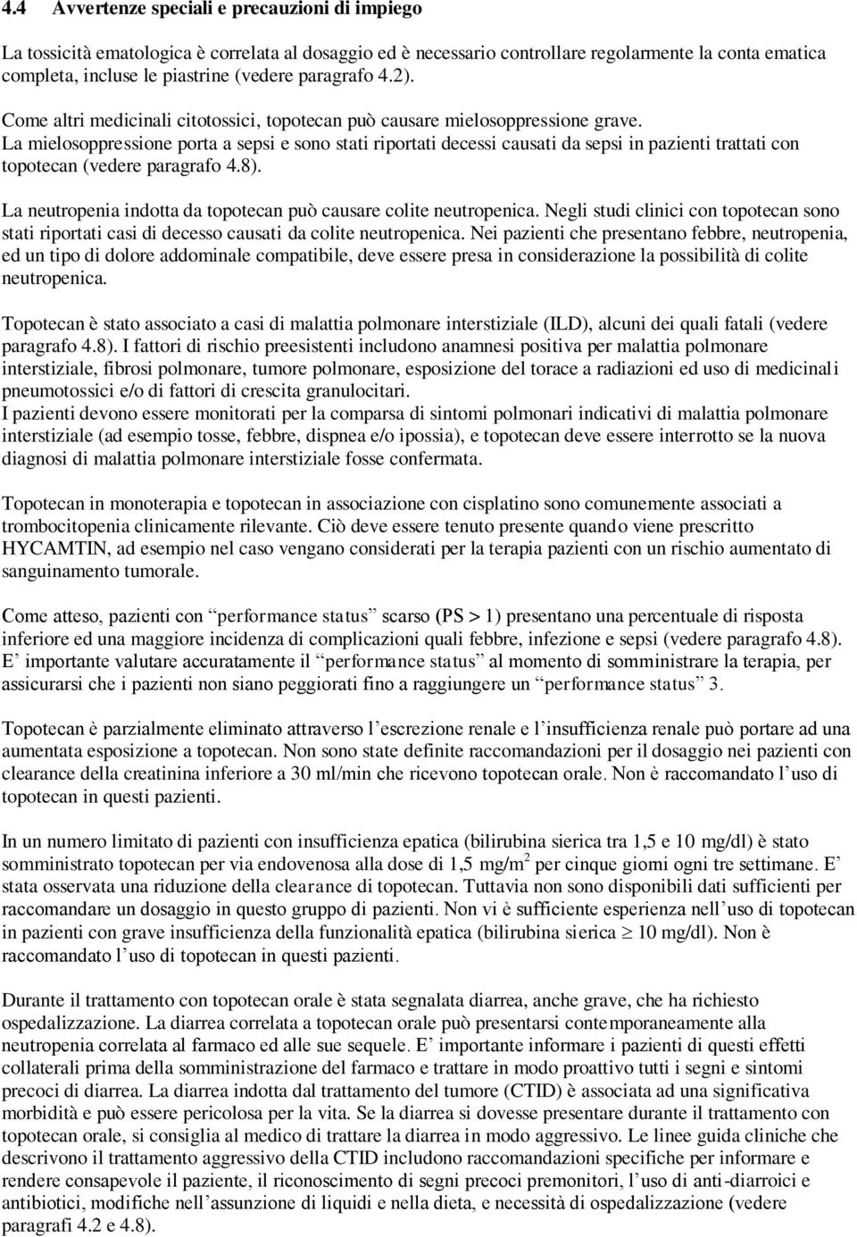 La mielosoppressione porta a sepsi e sono stati riportati decessi causati da sepsi in pazienti trattati con topotecan (vedere paragrafo 4.8).