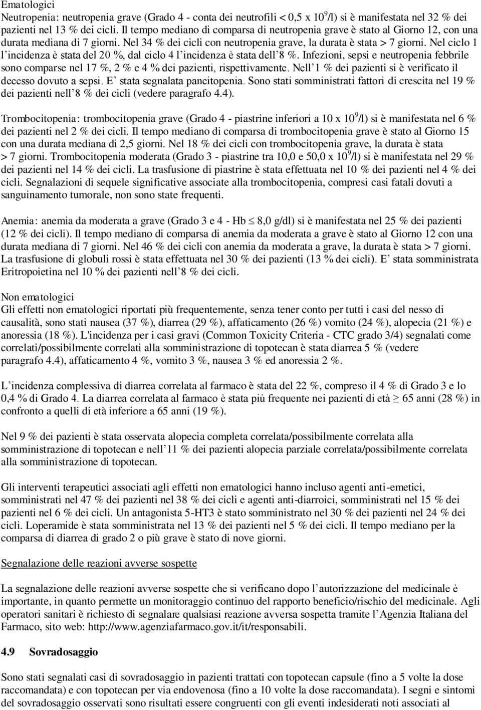 Nel ciclo 1 l incidenza è stata del 20 %, dal ciclo 4 l incidenza è stata dell 8 %. Infezioni, sepsi e neutropenia febbrile sono comparse nel 17 %, 2 % e 4 % dei pazienti, rispettivamente.