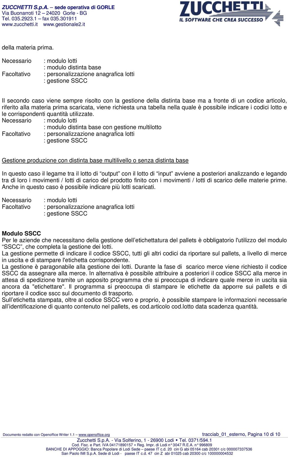 di un codice articolo, riferito alla materia prima scaricata, viene richiesta una tabella nella quale è possibile indicare i codici lotto e le corrispondenti quantità utilizzate.