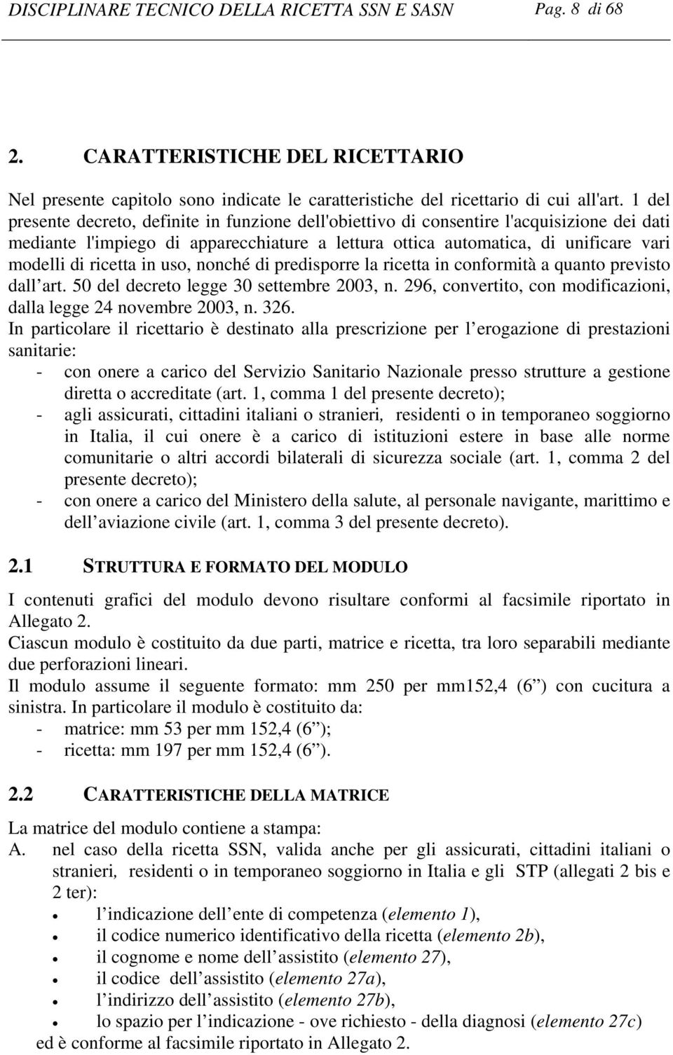 ricetta in uso, nonché di predisporre la ricetta in conformità a quanto previsto dall art. 50 del decreto legge 30 settembre 2003, n.