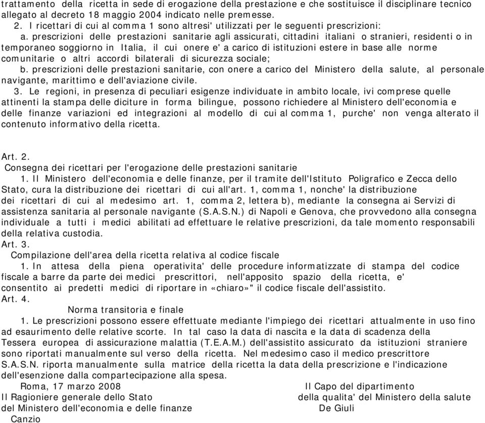 prescrizioni delle prestazioni sanitarie agli assicurati, cittadini italiani o stranieri, residenti o in temporaneo soggiorno in Italia, il cui onere e' a carico di istituzioni estere in base alle