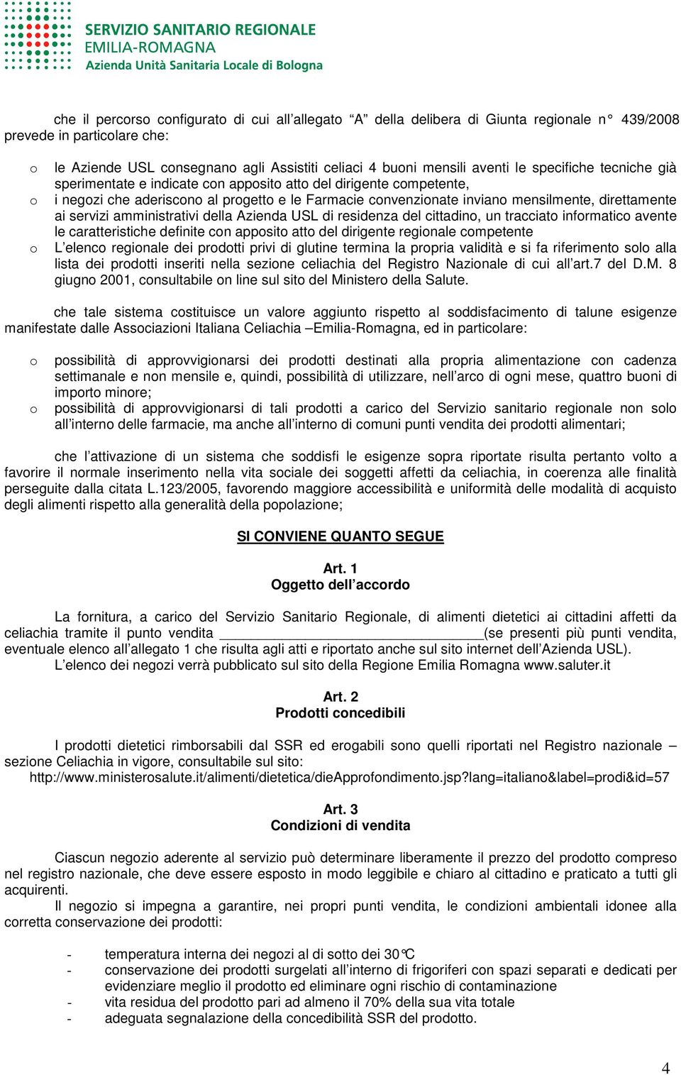 ai servizi amministrativi della Azienda USL di residenza del cittadino, un tracciato informatico avente le caratteristiche definite con apposito atto del dirigente regionale competente L elenco