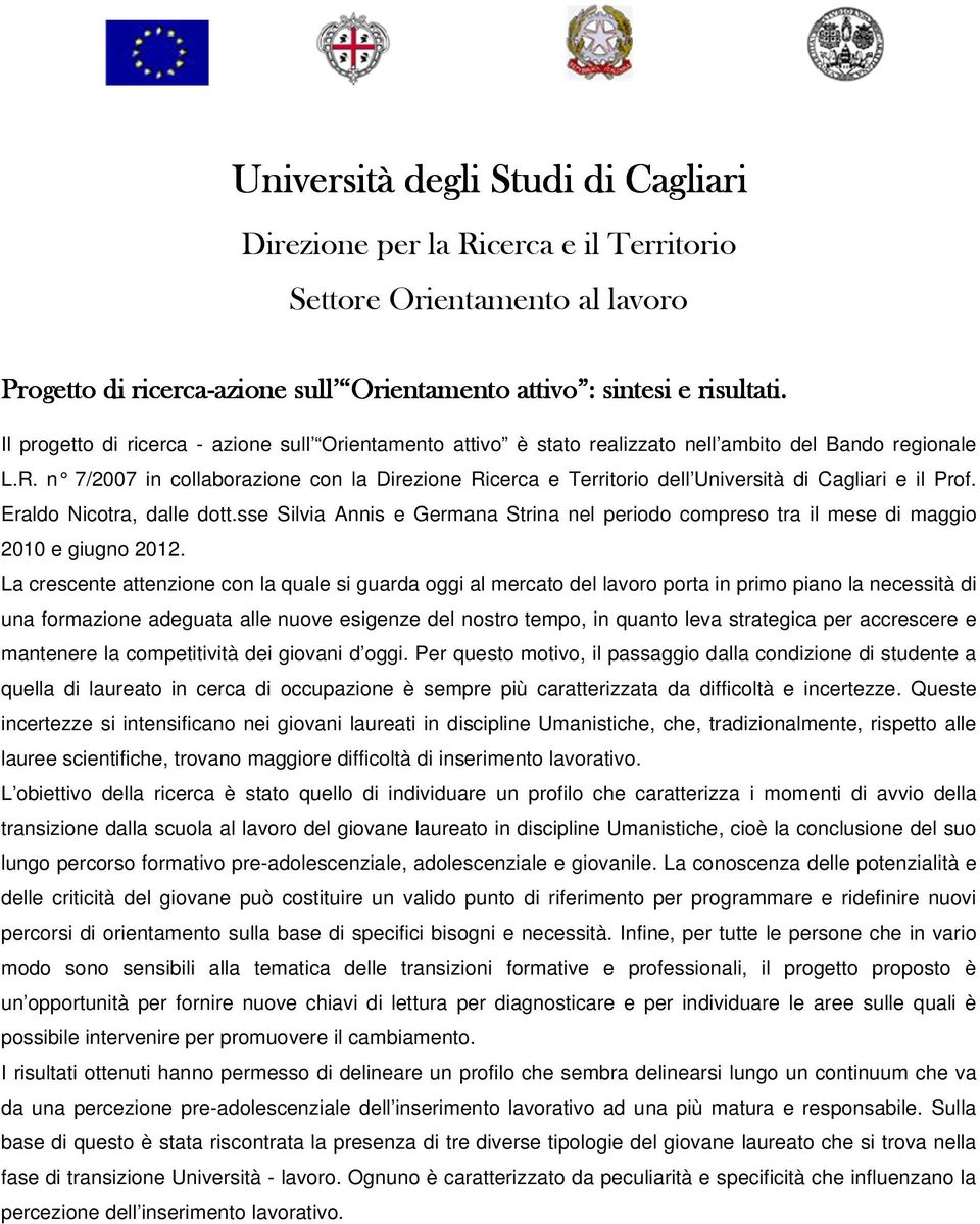 Erald Nictra, dalle dtt.sse Silvia Annis e Germana Strina nel perid cmpres tra il mese di maggi 2010 e giugn 2012.