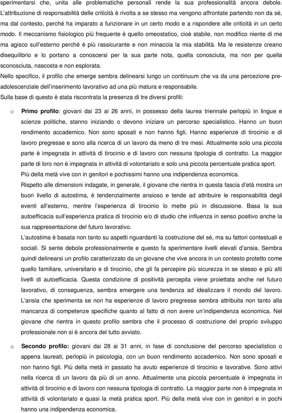 cert md. Il meccanism fisilgic più frequente è quell mestatic, ciè stabile, nn mdific niente di me ma agisc sull estern perché è più rassicurante e nn minaccia la mia stabilità.