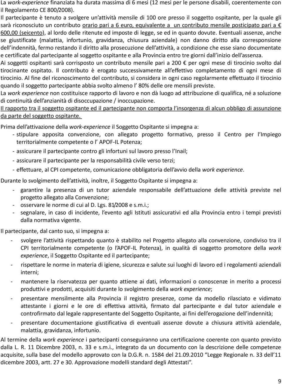 mensile posticipato pari a 600,00 (seicento), al lordo delle ritenute ed imposte di legge, se ed in quanto dovute.