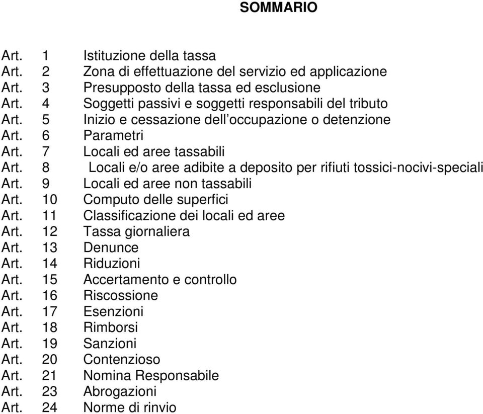 8 Locali e/o aree adibite a deposito per rifiuti tossici-nocivi-speciali Art. 9 Locali ed aree non tassabili Art. 10 Computo delle superfici Art. 11 Classificazione dei locali ed aree Art.