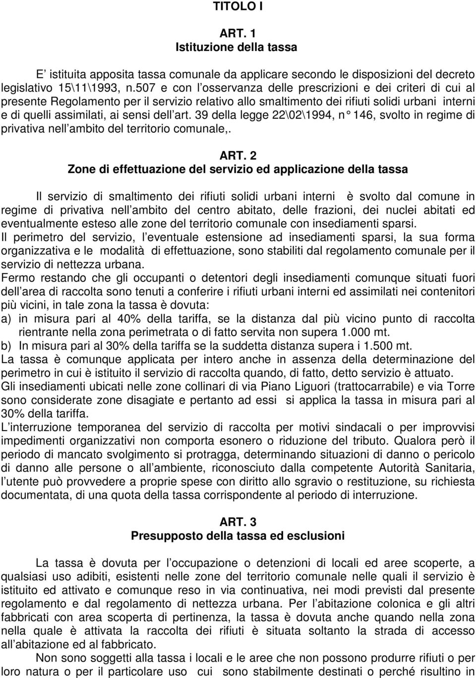 dell art. 39 della legge 22\02\1994, n 146, svolto in regime di privativa nell ambito del territorio comunale,. ART.