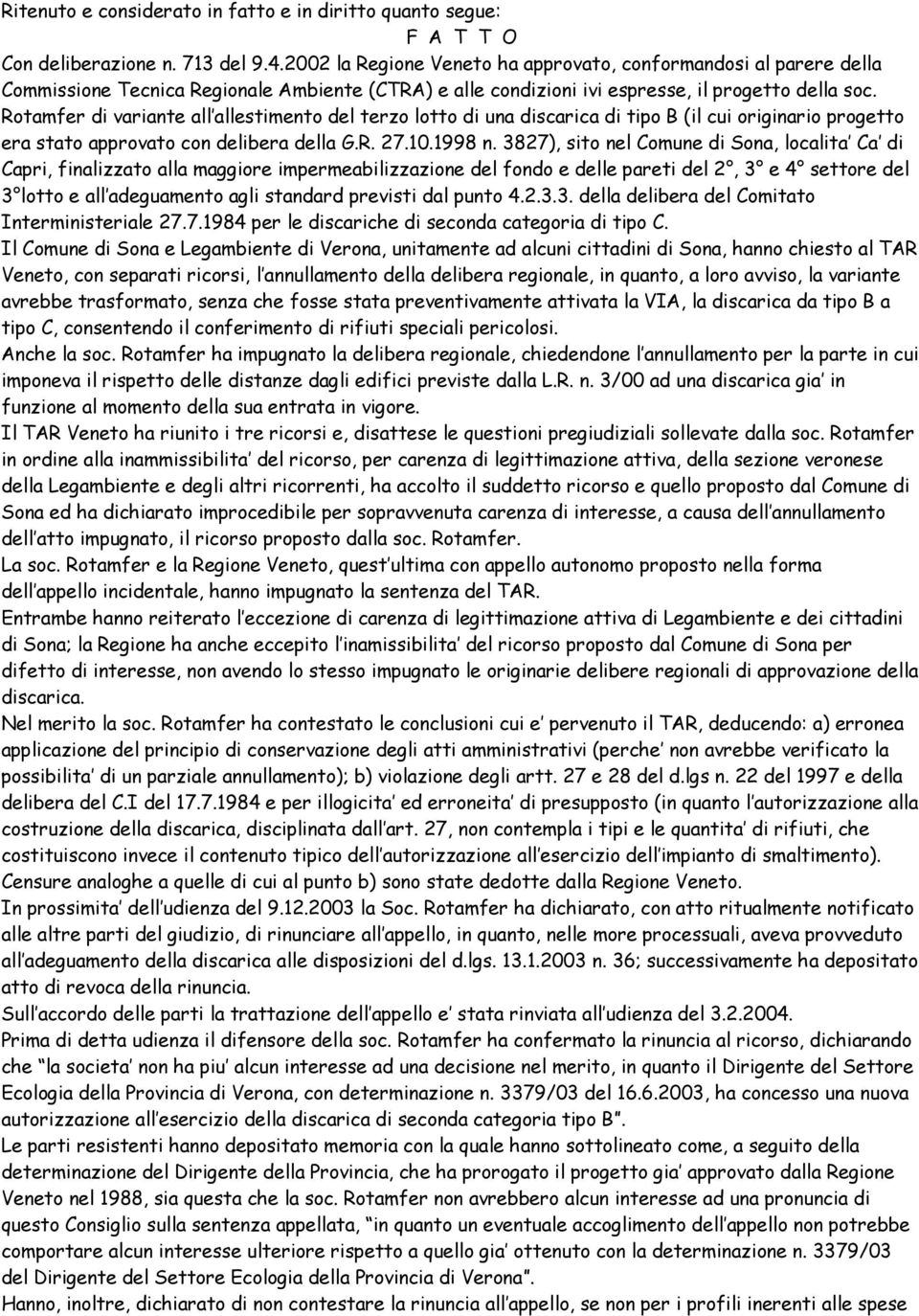 Rotamfer di variante all allestimento del terzo lotto di una discarica di tipo B (il cui originario progetto era stato approvato con delibera della G.R. 27.10.1998 n.