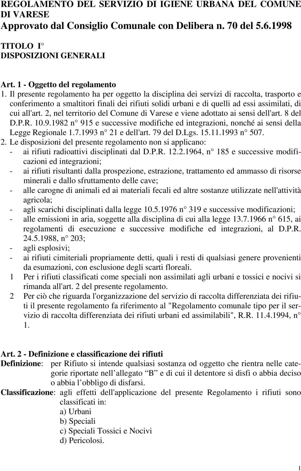 2, nel territorio del Comune di Varese e viene adottato ai sensi dell'art. 8 del D.P.R. 10.9.1982 n 915 e successive modifiche ed integrazioni, nonché ai sensi della Legge Regionale 1.7.