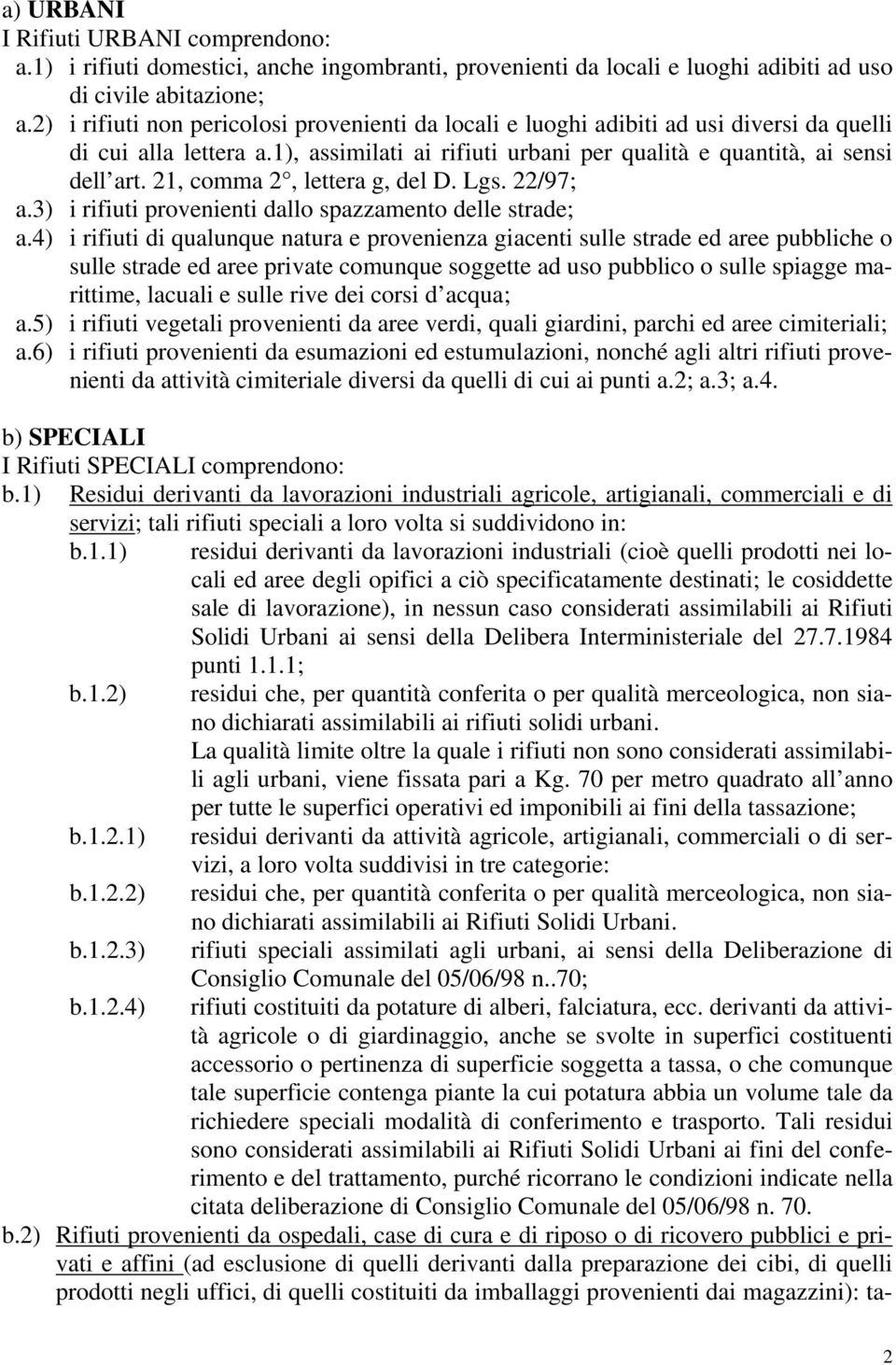 21, comma 2, lettera g, del D. Lgs. 22/97; a.3) i rifiuti provenienti dallo spazzamento delle strade; a.