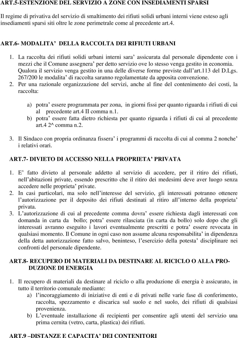 La raccolta dei rifiuti solidi urbani interni sara assicurata dal personale dipendente con i mezzi che il Comune assegnera per detto servizio ove lo stesso venga gestito in economia.