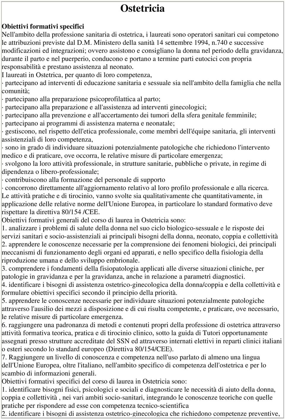 740 e successive modificazioni ed integrazioni; ovvero assistono e consigliano la donna nel periodo della gravidanza, durante il parto e nel puerperio, conducono e portano a termine parti eutocici