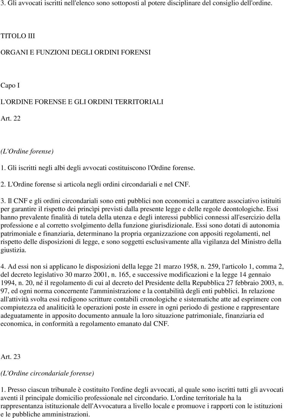 2. L'Ordine forense si articola negli ordini circondariali e nel CNF. 3.