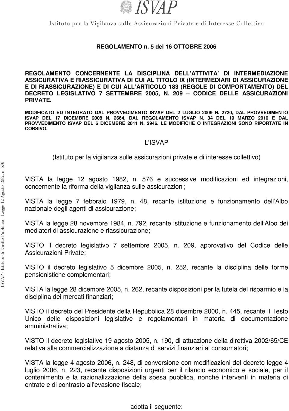 DI CUI ALL ARTICOLO 183 (REGOLE DI COMPORTAMENTO) DEL DECRETO LEGISLATIVO 7 SETTEMBRE 2005, N. 209 CODICE DELLE ASSICURAZIONI PRIVATE.