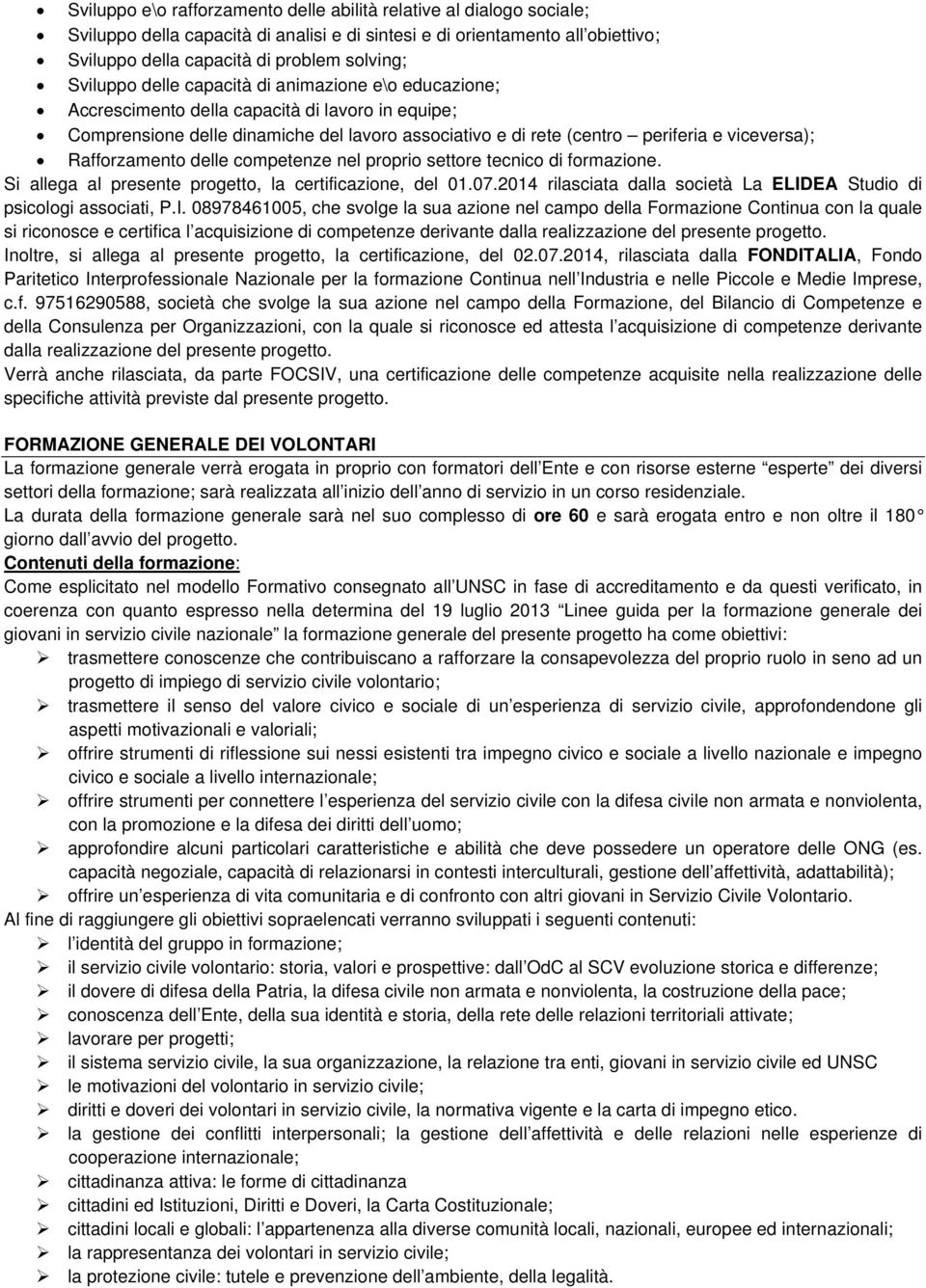 Rafforzamento delle competenze nel proprio settore tecnico di formazione. Si allega al presente progetto, la certificazione, del 01.07.