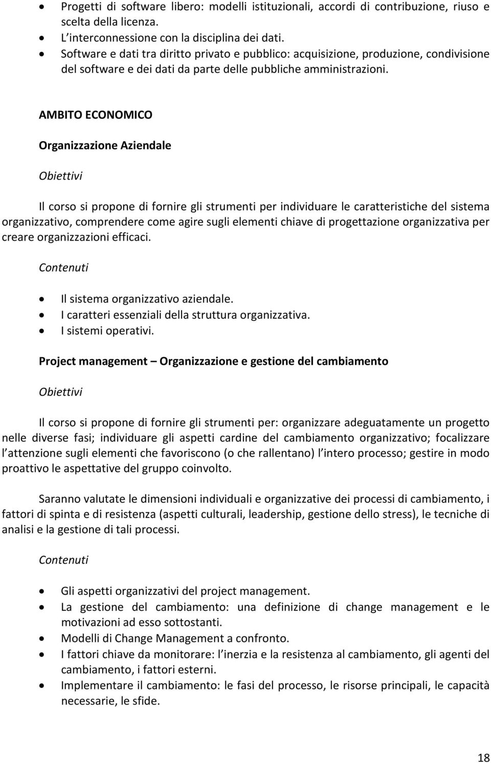 AMBITO ECONOMICO Organizzazione Aziendale Obiettivi Il corso si propone di fornire gli strumenti per individuare le caratteristiche del sistema organizzativo, comprendere come agire sugli elementi