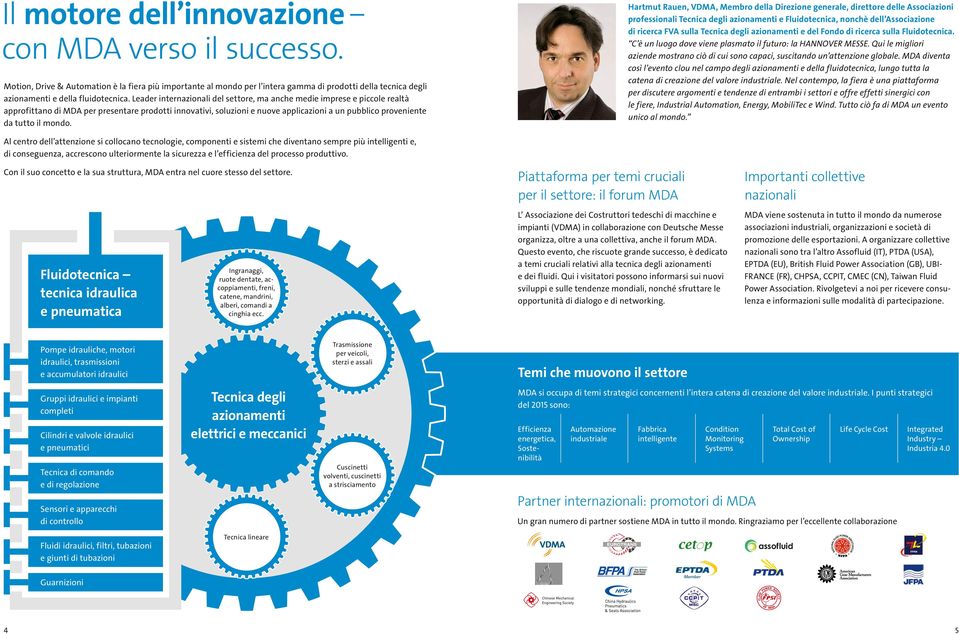 Leader internazionali del settore, ma anche medie imprese e piccole realtà approfittano di MDA per presentare prodotti innovativi, soluzioni e nuove applicazioni a un pubblico proveniente da tutto il