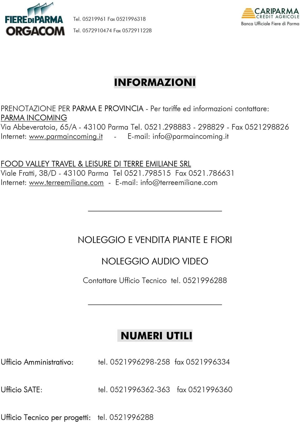 it FOOD VALLEY TRAVEL & LEISURE DI TERRE EMILIANE SRL Viale Fratti, 38/D - 43100 Parma Tel 0521.798515 Fax 0521.786631 Internet: www.terreemiliane.com - E-mail: info@terreemiliane.