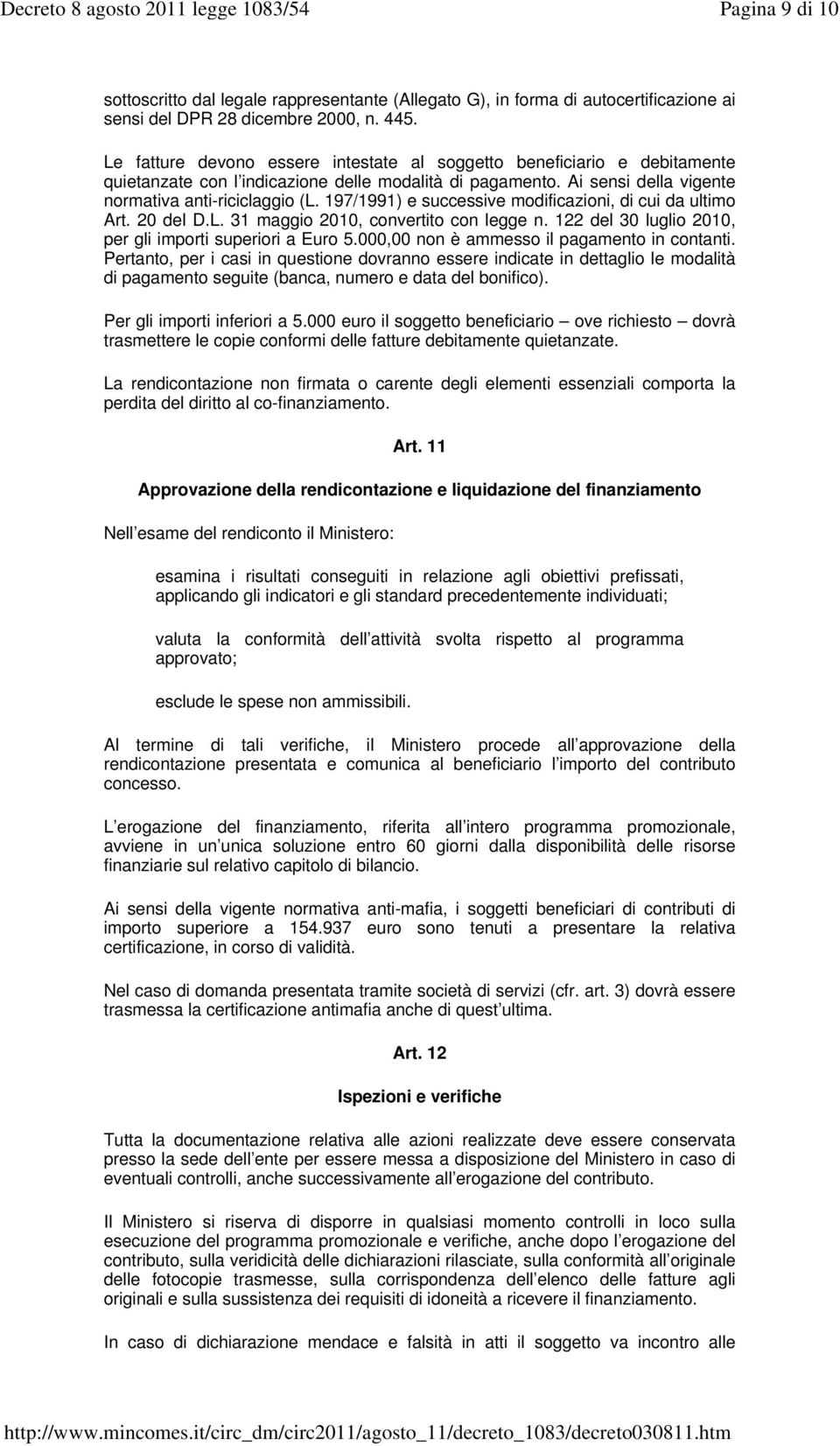 197/1991) e successive modificazioni, di cui da ultimo Art. 20 del D.L. 31 maggio 2010, convertito con legge n. 122 del 30 luglio 2010, per gli importi superiori a Euro 5.