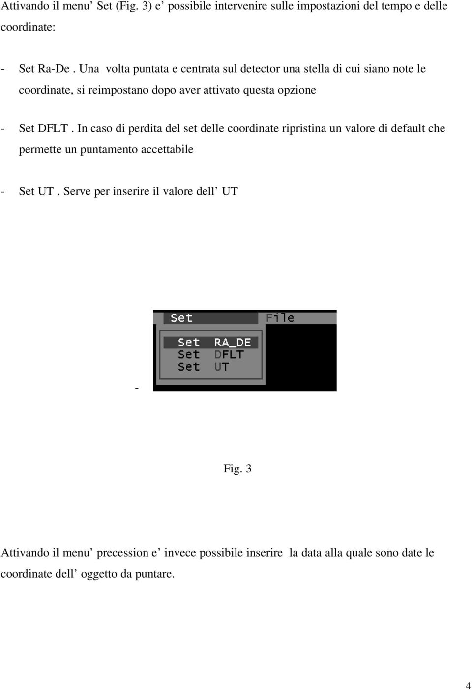 DFLT. In caso di perdita del set delle coordinate ripristina un valore di default che permette un puntamento accettabile - Set UT.