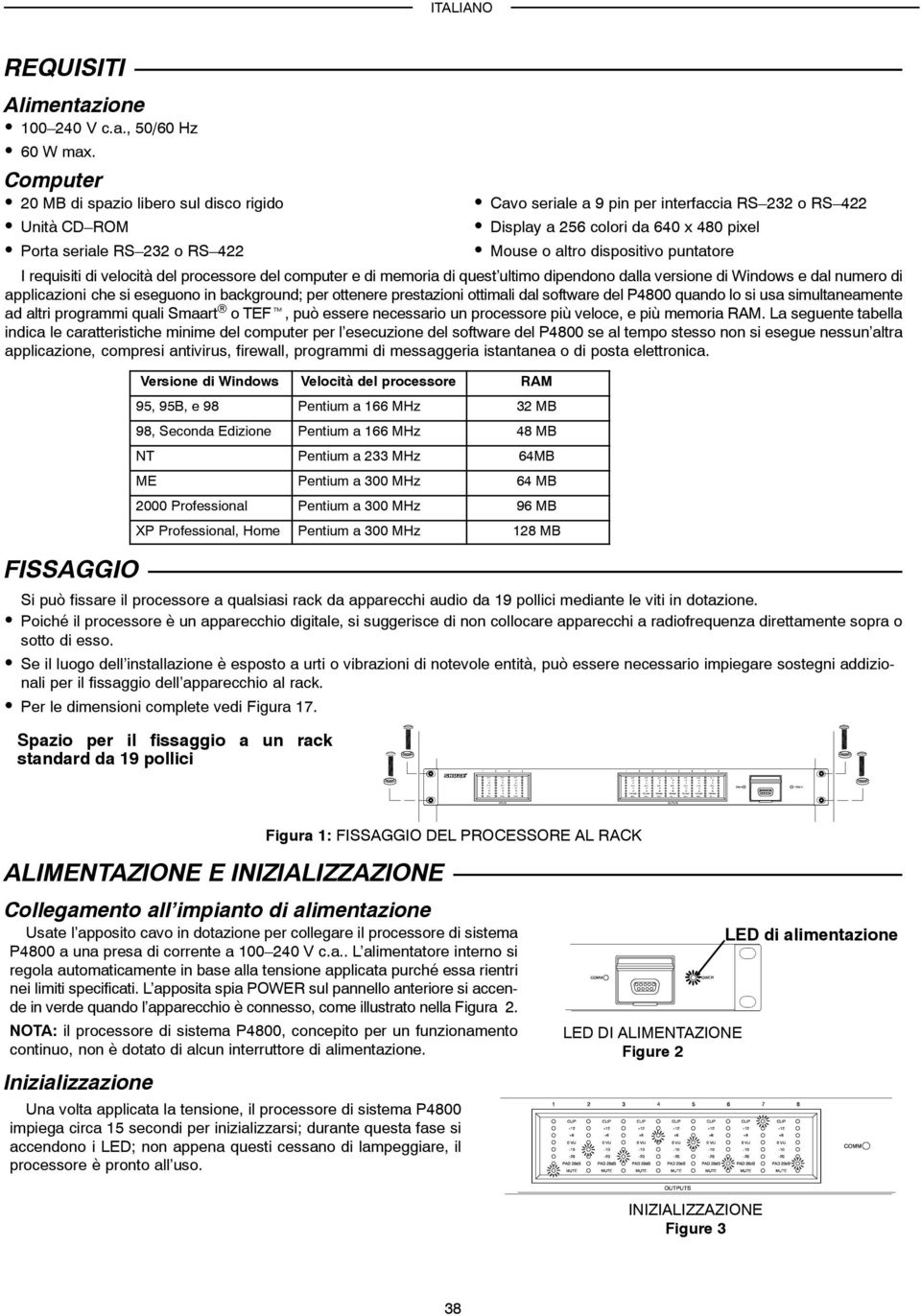 puntatore I requisiti di velocità del processore del computer e di memoria di quest ultimo dipendono dalla versione di Windows e dal numero di applicazioni che si eseguono in background; per ottenere