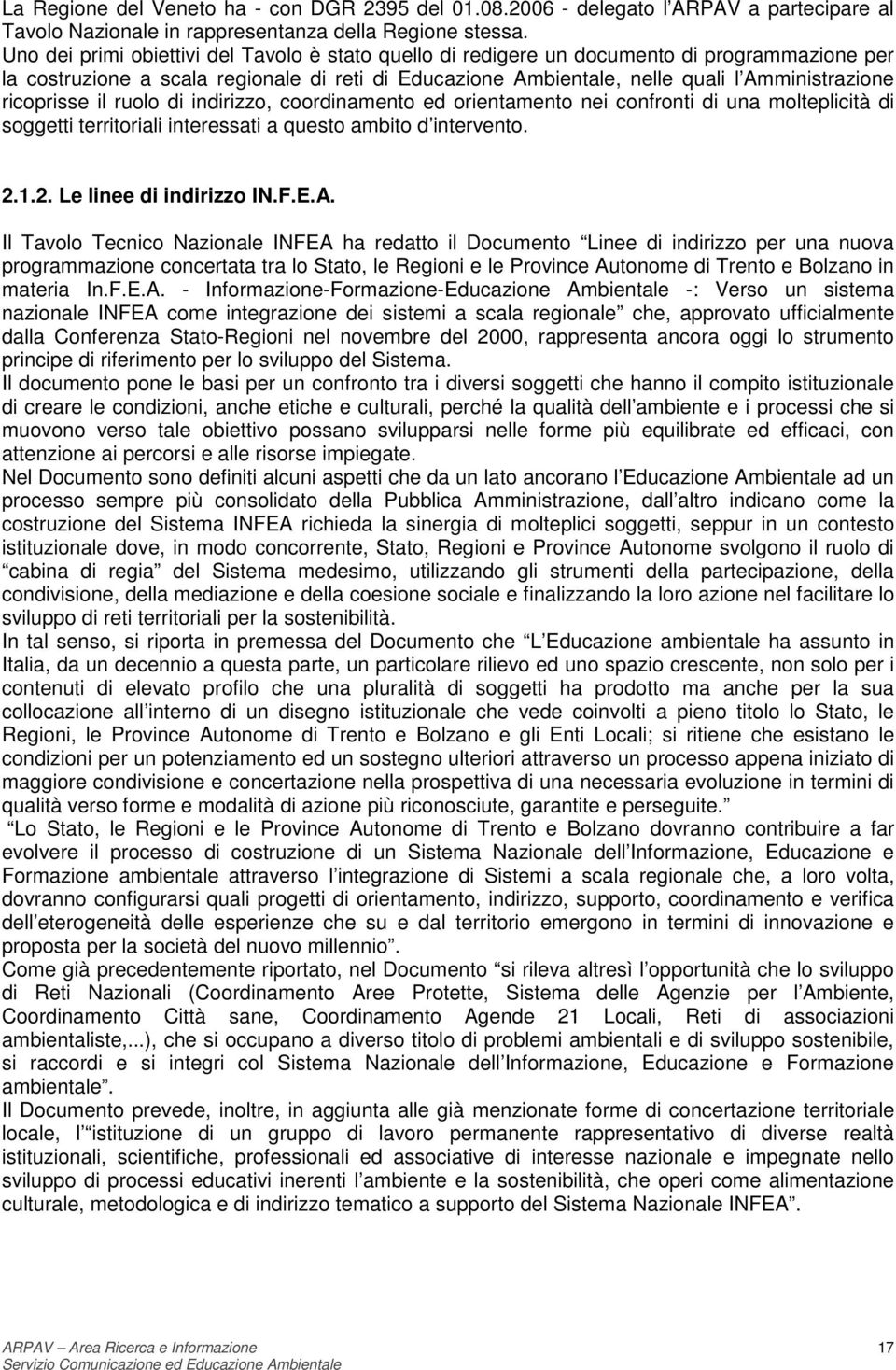 ricoprisse il ruolo di indirizzo, coordinamento ed orientamento nei confronti di una molteplicità di soggetti territoriali interessati a questo ambito d intervento. 2.1.2. Le linee di indirizzo IN.F.