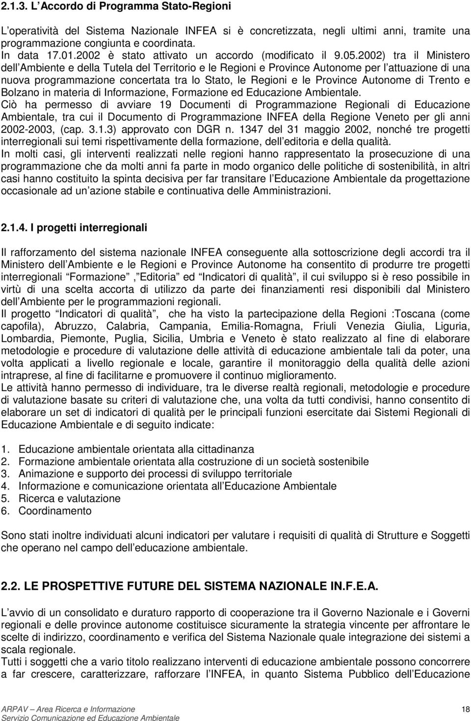 2002) tra il Ministero dell Ambiente e della Tutela del Territorio e le Regioni e Province Autonome per l attuazione di una nuova programmazione concertata tra lo Stato, le Regioni e le Province