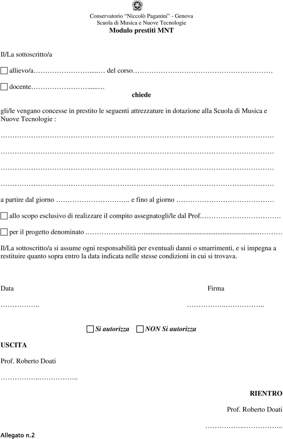 . e fino al giorno allo scopo esclusivo di realizzare il compito assegnatogli/le dal Prof.. per il progetto denominato.