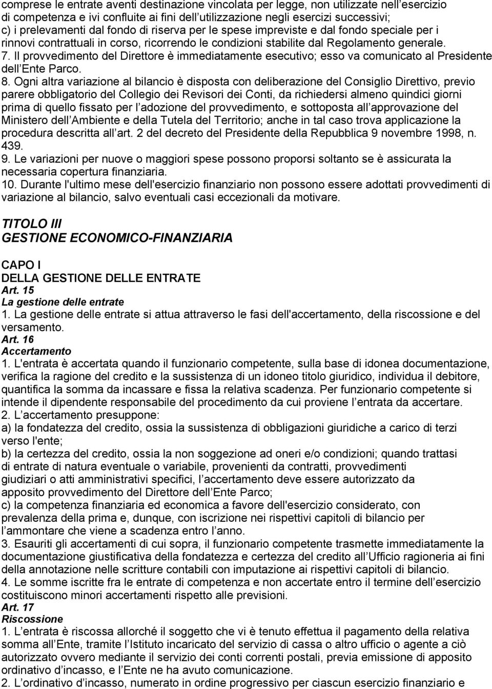 Il provvedimento del Direttore è immediatamente esecutivo; esso va comunicato al Presidente dell Ente Parco. 8.