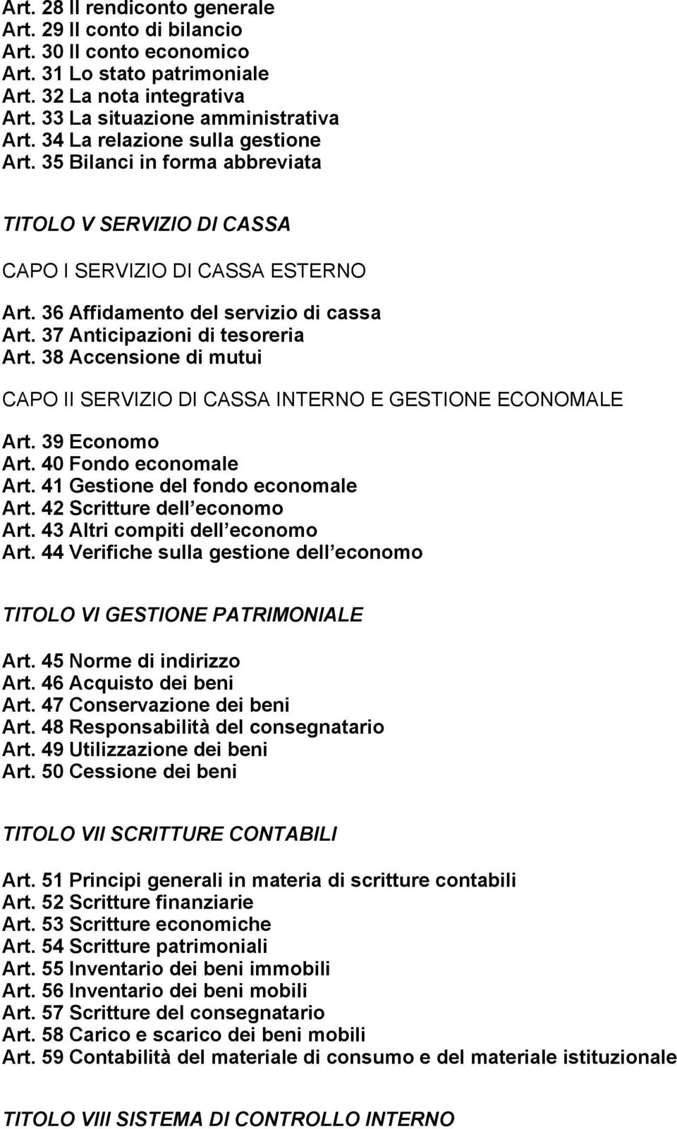 37 Anticipazioni di tesoreria Art. 38 Accensione di mutui CAPO II SERVIZIO DI CASSA INTERNO E GESTIONE ECONOMALE Art. 39 Economo Art. 40 Fondo economale Art. 41 Gestione del fondo economale Art.