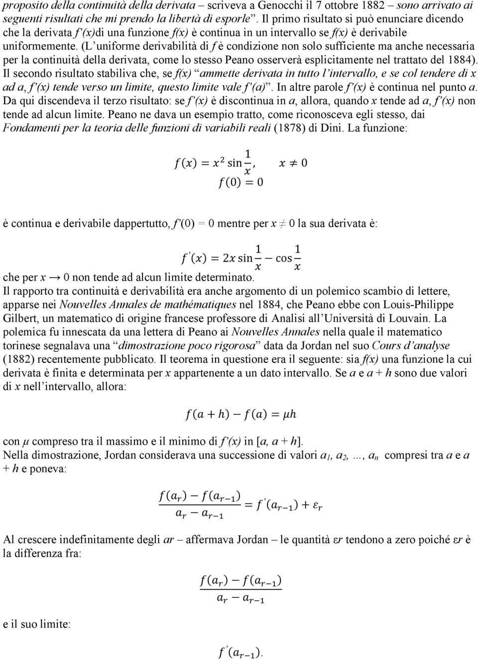 (L uniforme derivabilità di f è condizione non solo sufficiente ma anche necessaria per la continuità della derivata, come lo stesso Peano osserverà esplicitamente nel trattato del 1884).