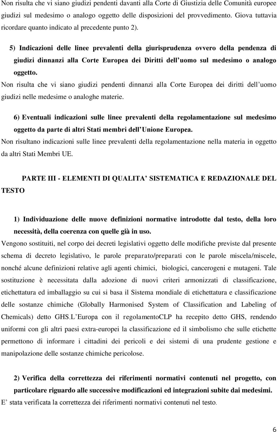 5) Indicazioni delle linee prevalenti della giurisprudenza ovvero della pendenza di giudizi dinnanzi alla Corte Europea dei Diritti dell uomo sul medesimo o analogo oggetto.