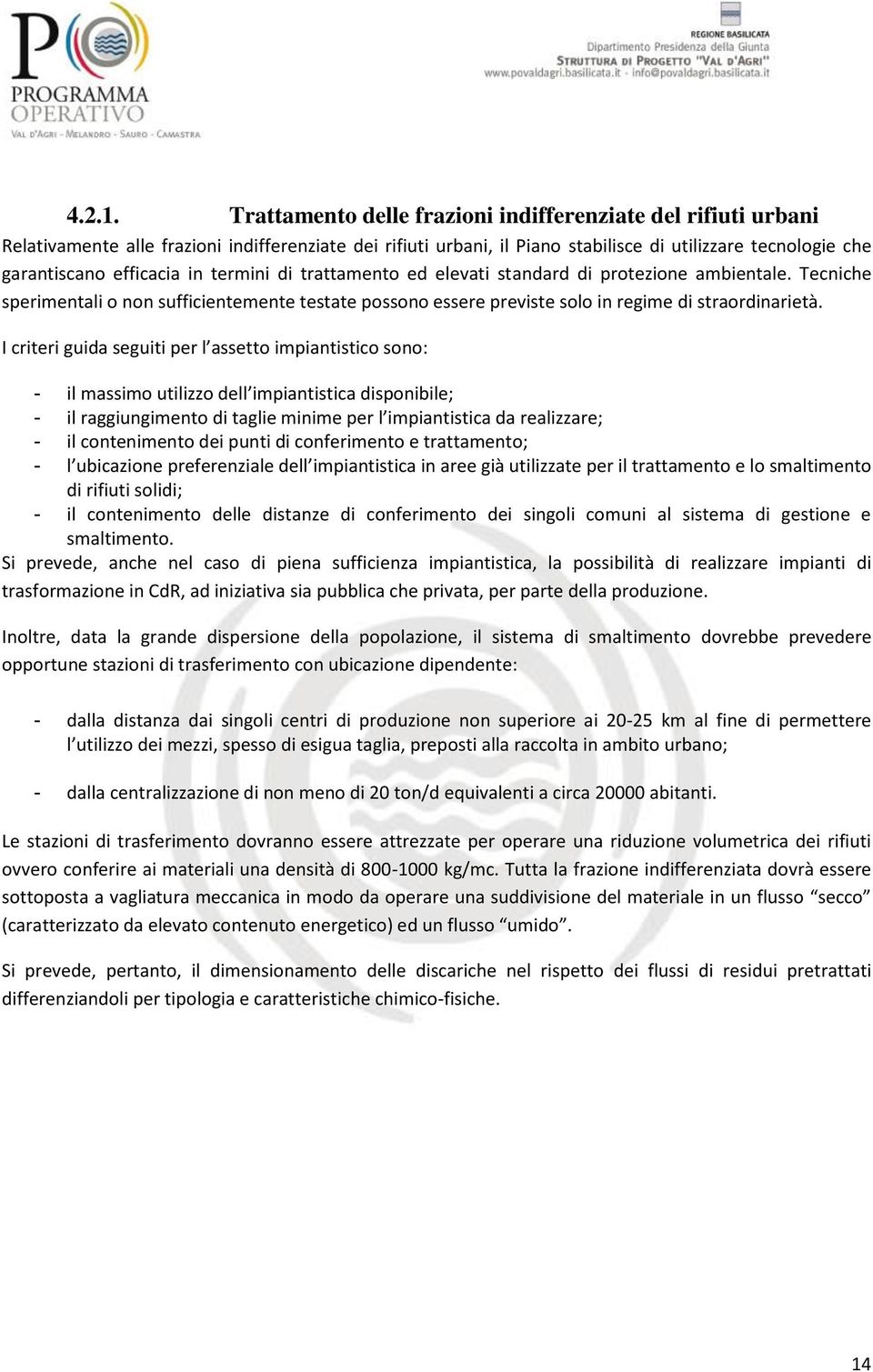 in termini di trattamento ed elevati standard di protezione ambientale. Tecniche sperimentali o non sufficientemente testate possono essere previste solo in regime di straordinarietà.