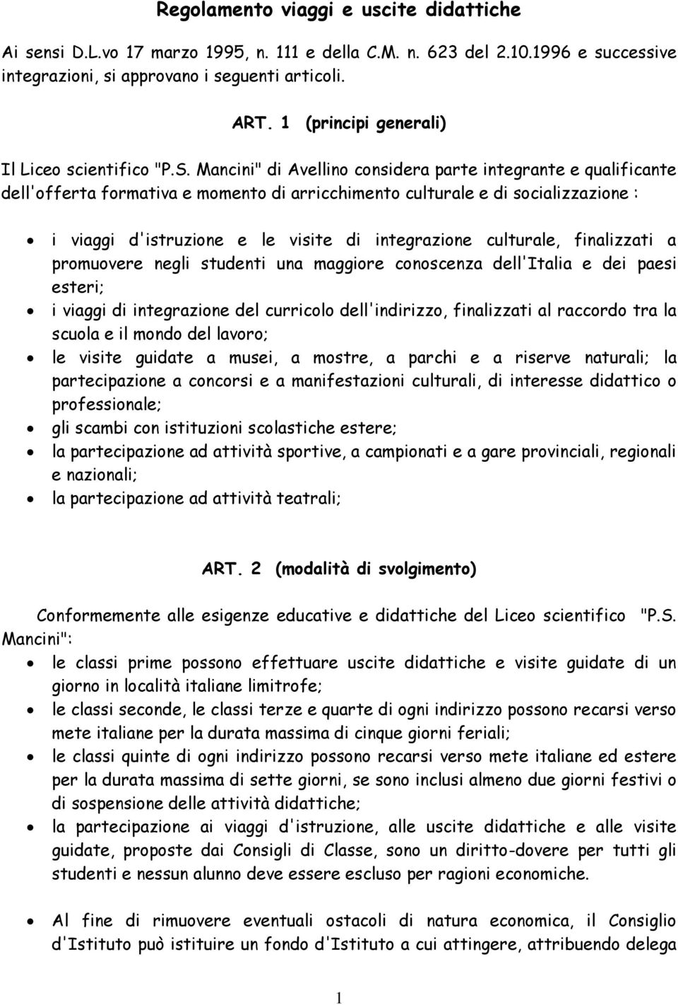 Mancini" di Avellino considera parte integrante e qualificante dell'offerta formativa e momento di arricchimento culturale e di socializzazione : i viaggi d'istruzione e le visite di integrazione